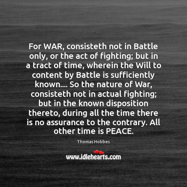 For WAR, consisteth not in Battle only, or the act of fighting; Image