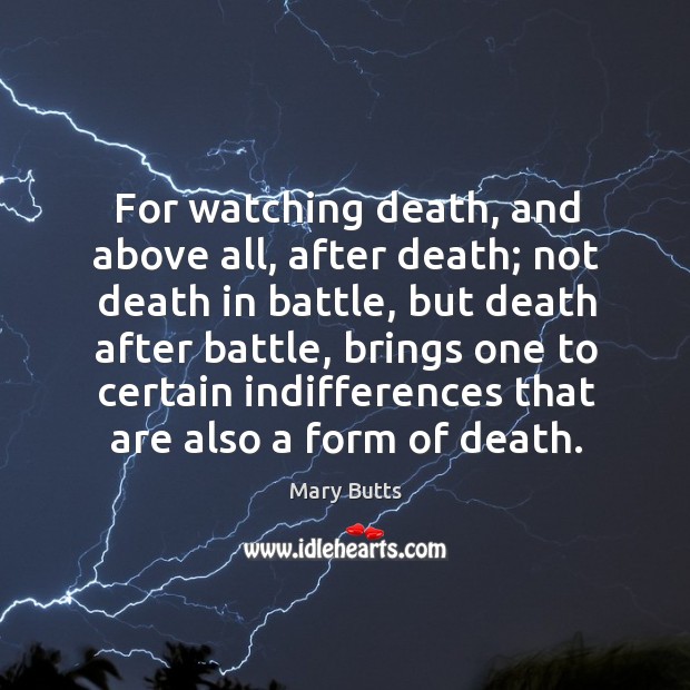 For watching death, and above all, after death; not death in battle, Mary Butts Picture Quote