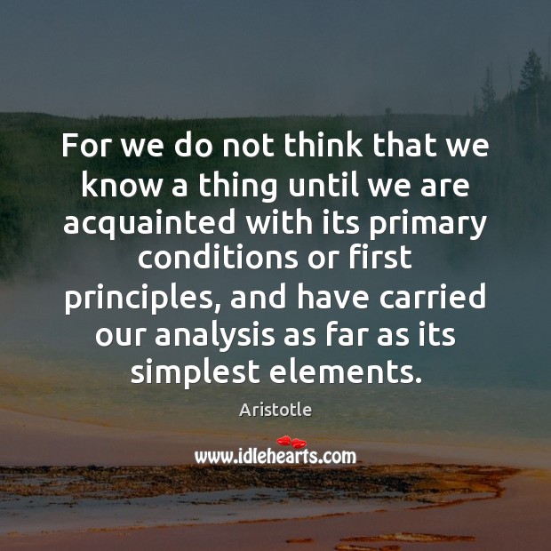 For we do not think that we know a thing until we Aristotle Picture Quote