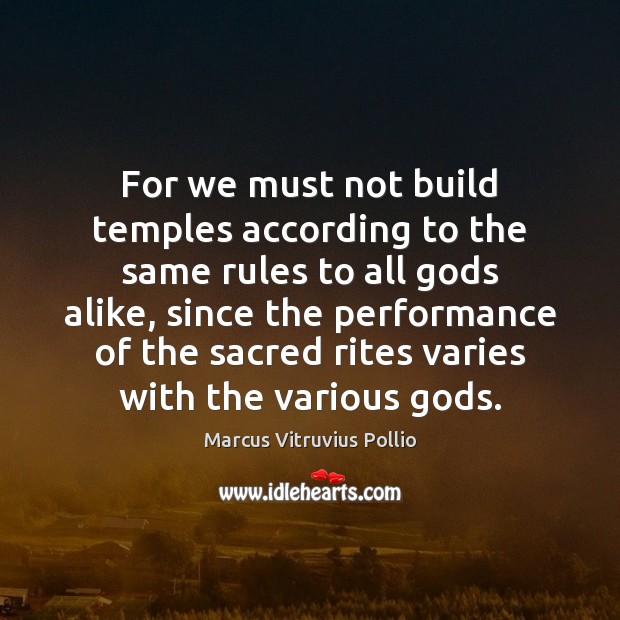 For we must not build temples according to the same rules to Marcus Vitruvius Pollio Picture Quote
