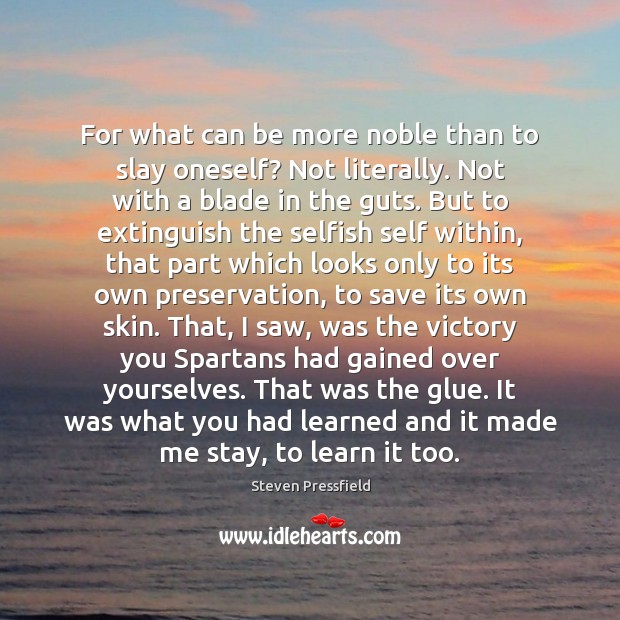 For what can be more noble than to slay oneself? Not literally. Selfish Quotes Image