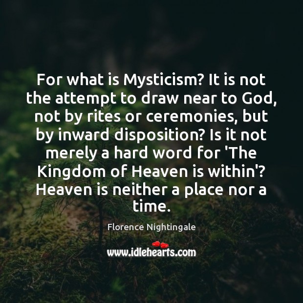 For what is Mysticism? It is not the attempt to draw near Florence Nightingale Picture Quote