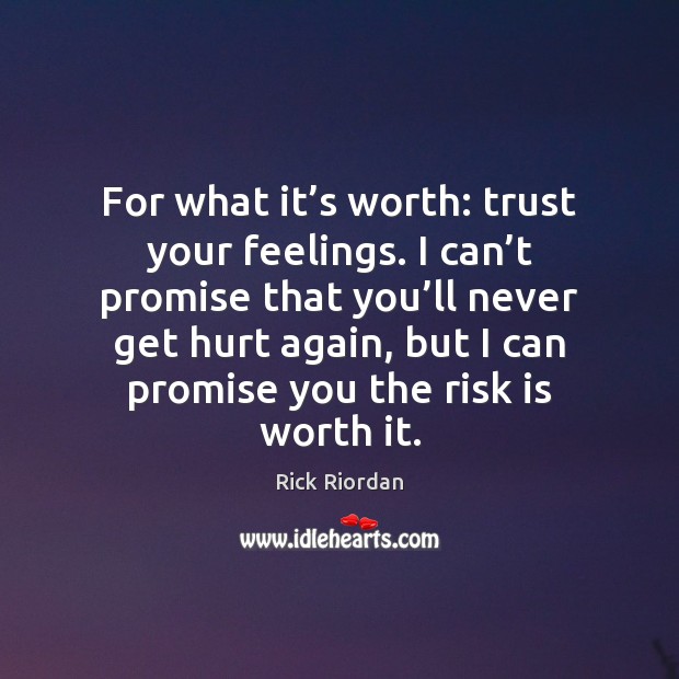 For what it’s worth: trust your feelings. I can’t promise Promise Quotes Image