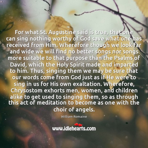For what St. Augustine said is true, that one can sing nothing 