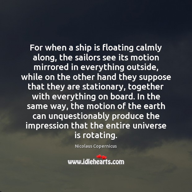 For when a ship is floating calmly along, the sailors see its 