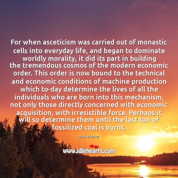 For when asceticism was carried out of monastic cells into everyday life, Max Weber Picture Quote