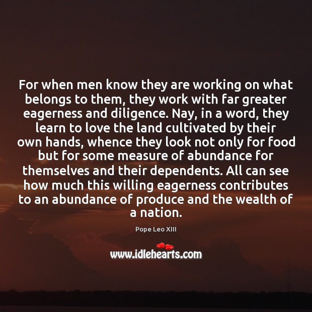 For when men know they are working on what belongs to them, Pope Leo XIII Picture Quote