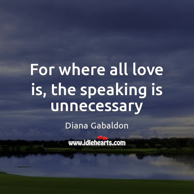 For where all love is, the speaking is unnecessary Love Is Quotes Image