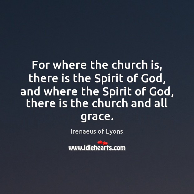 For where the church is, there is the Spirit of God, and Image