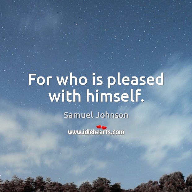 For who is pleased with himself. Image
