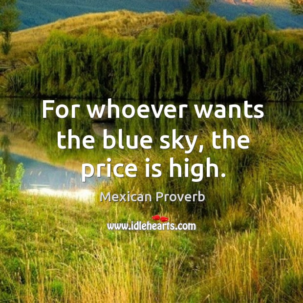 For whoever wants the blue sky, the price is high. Image