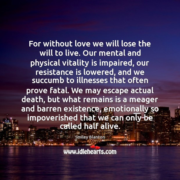 For without love we will lose the will to live. Our mental Image