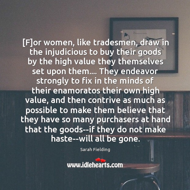 [F]or women, like tradesmen, draw in the injudicious to buy their Sarah Fielding Picture Quote