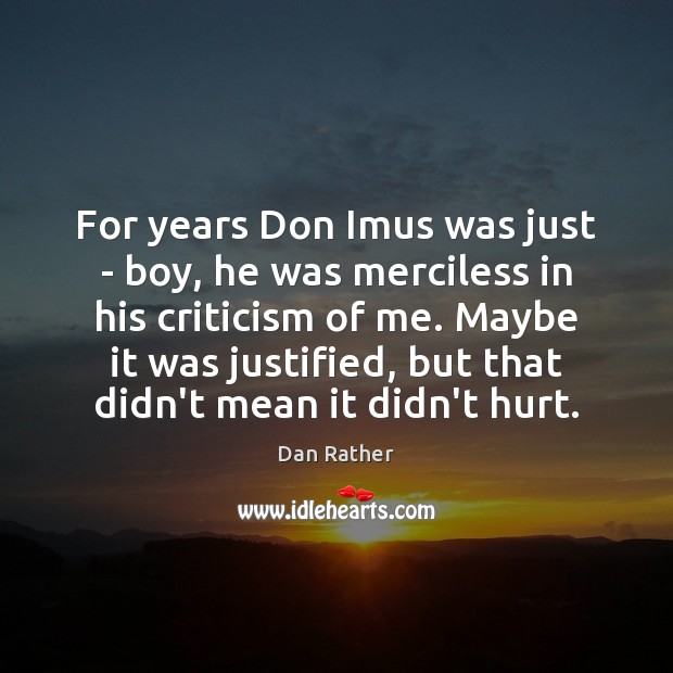 For years Don Imus was just – boy, he was merciless in Dan Rather Picture Quote
