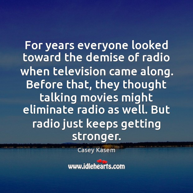 For years everyone looked toward the demise of radio when television came Image