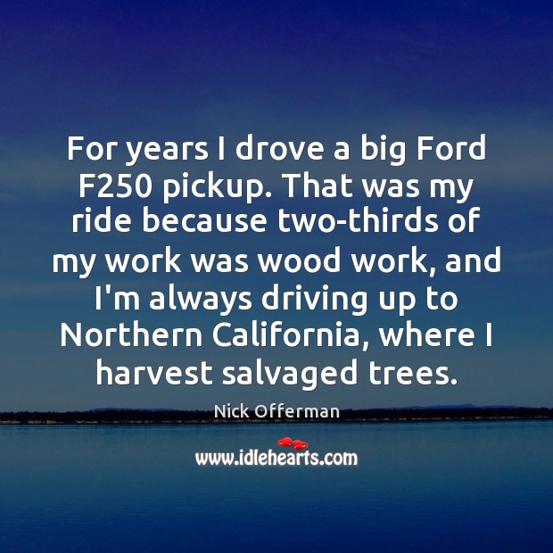For years I drove a big Ford F250 pickup. That was my Image
