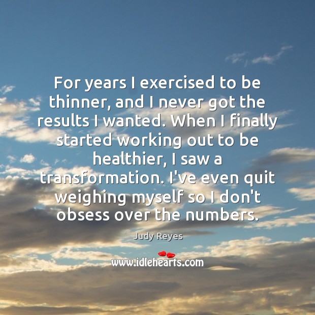 For years I exercised to be thinner, and I never got the Image