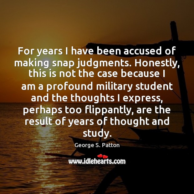 For years I have been accused of making snap judgments. Honestly, this 