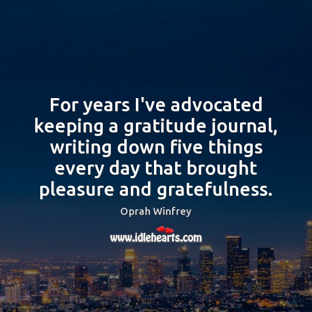 For years I’ve advocated keeping a gratitude journal, writing down five things Image
