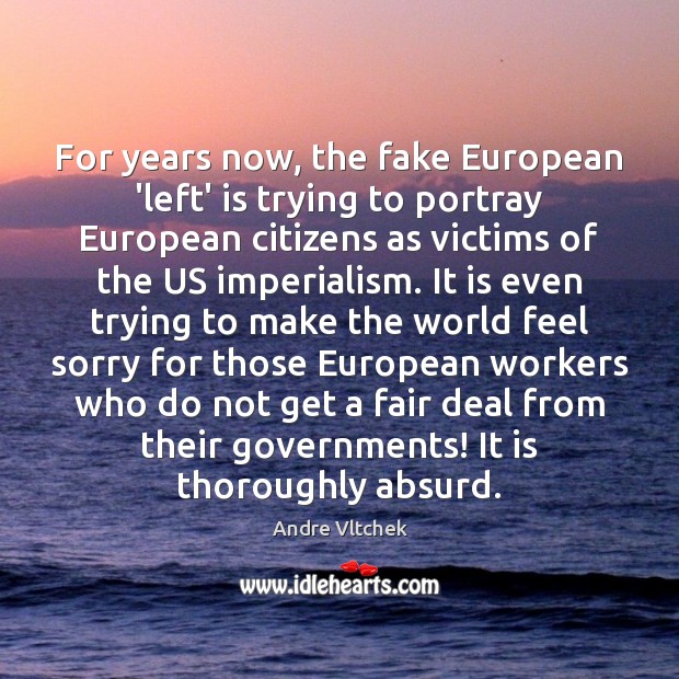 For years now, the fake European ‘left’ is trying to portray European Andre Vltchek Picture Quote