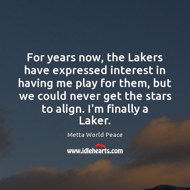 For years now, the Lakers have expressed interest in having me play Metta World Peace Picture Quote