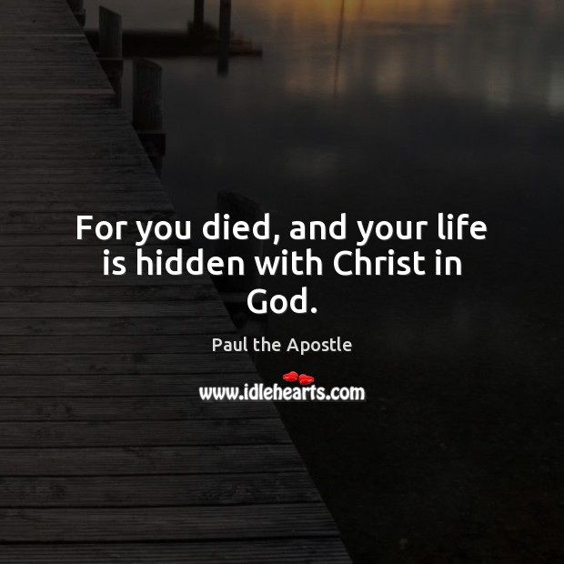 For you died, and your life is hidden with Christ in God. Image