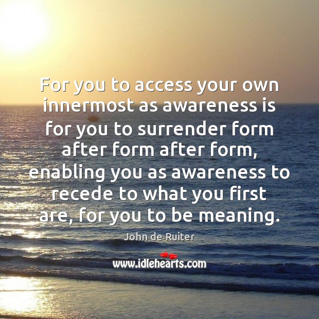 For you to access your own innermost as awareness is for you John de Ruiter Picture Quote