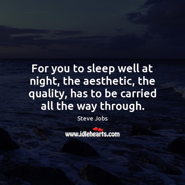 For you to sleep well at night, the aesthetic, the quality, has Steve Jobs Picture Quote