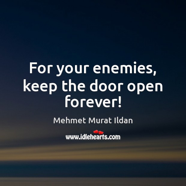 For your enemies, keep the door open forever! Image