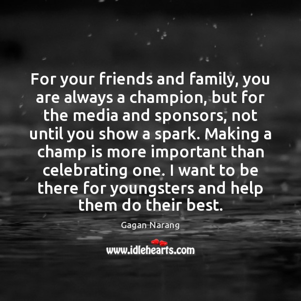 For your friends and family, you are always a champion, but for 