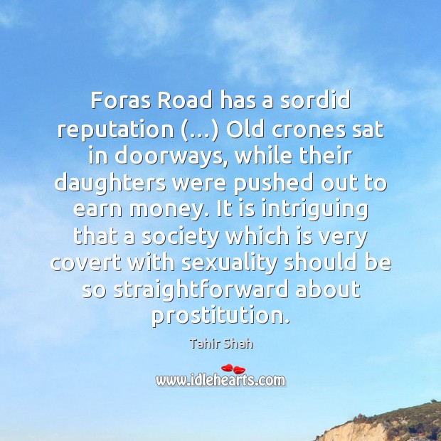 Foras Road has a sordid reputation (…) Old crones sat in doorways, while Tahir Shah Picture Quote