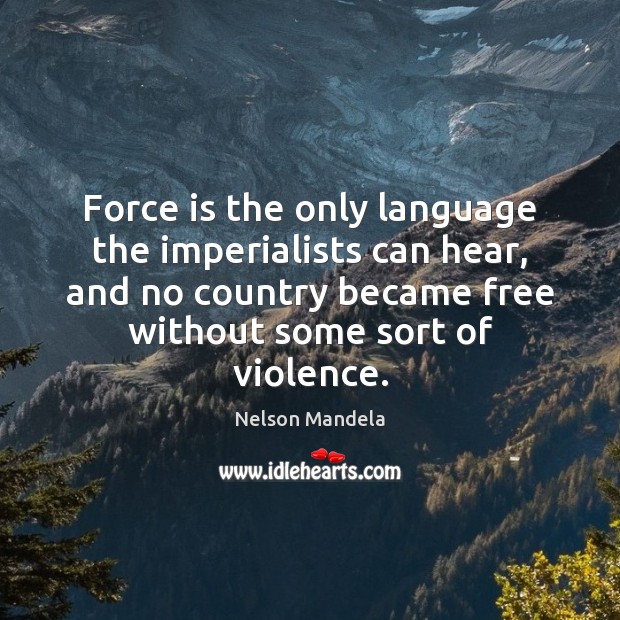 Force is the only language the imperialists can hear, and no country Image