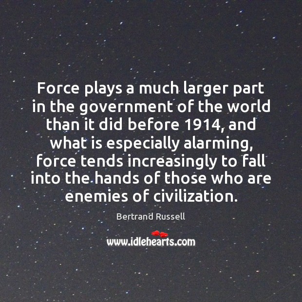 Force plays a much larger part in the government of the world Image