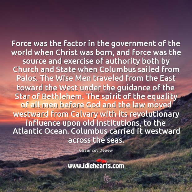 Force was the factor in the government of the world when Christ Chauncey Depew Picture Quote