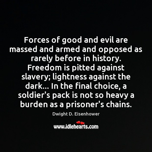 Forces of good and evil are massed and armed and opposed as 