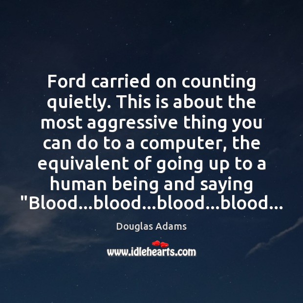 Ford carried on counting quietly. This is about the most aggressive thing Computers Quotes Image