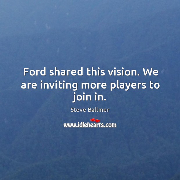 Ford shared this vision. We are inviting more players to join in. Image