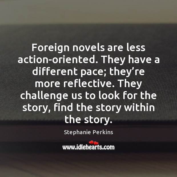 Foreign novels are less action-oriented. They have a different pace; they’re Image