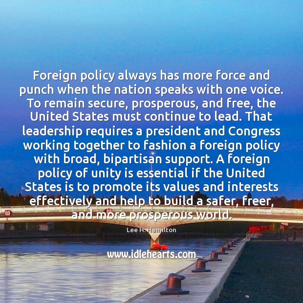 Foreign policy always has more force and punch when the nation speaks Lee H. Hamilton Picture Quote