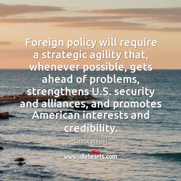 Foreign policy will require a strategic agility that, whenever possible, gets ahead of Image