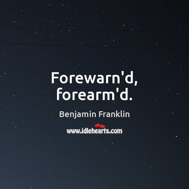 Forewarn’d, forearm’d. Image