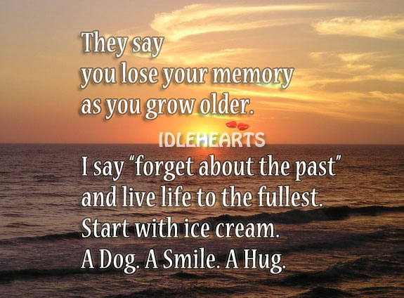 Forget about the past. Live life to the fullest today. Image