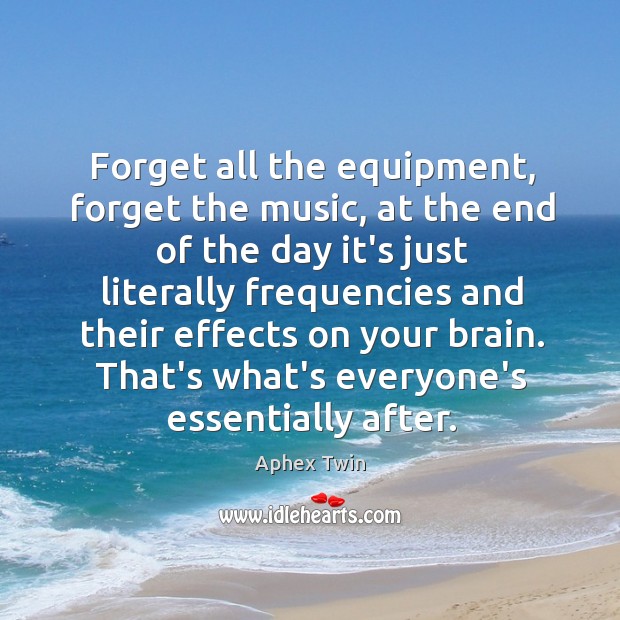 Forget all the equipment, forget the music, at the end of the Image
