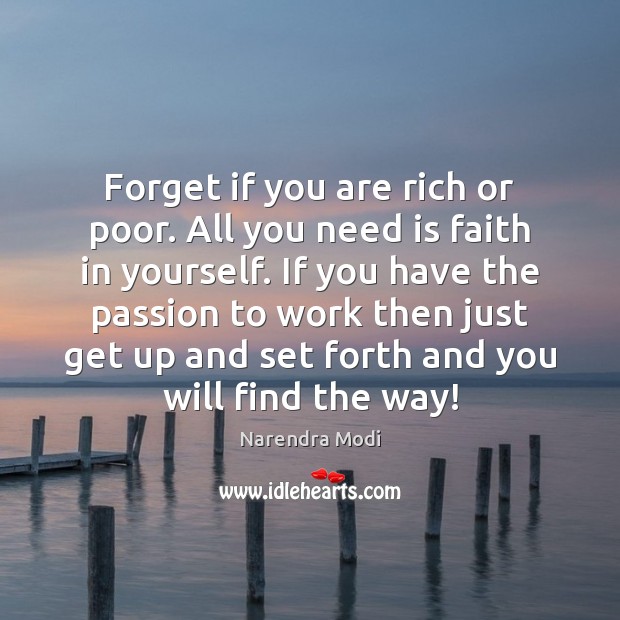 Forget if you are rich or poor. All you need is faith Narendra Modi Picture Quote