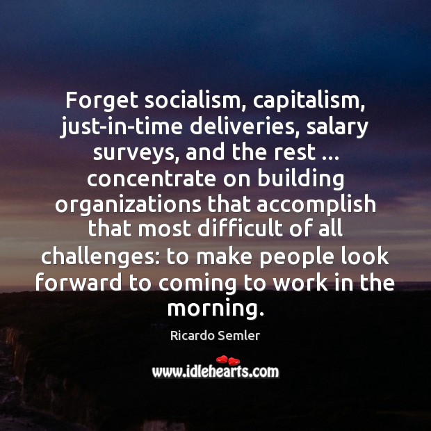 Forget socialism, capitalism, just-in-time deliveries, salary surveys, and the rest … concentrate on Salary Quotes Image