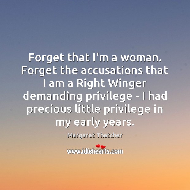 Forget that I’m a woman. Forget the accusations that I am a Image