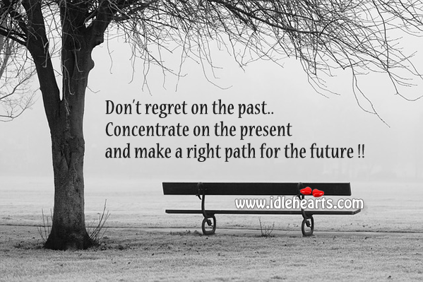 Concentrate on the present and make a right path for future Image