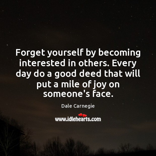 Forget yourself by becoming interested in others. Every day do a good Dale Carnegie Picture Quote