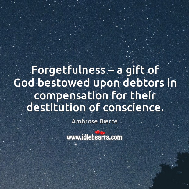 Forgetfulness – a gift of God bestowed upon debtors in compensation for Image