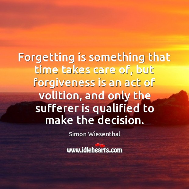 Forgetting is something that time takes care of, but forgiveness is an Image